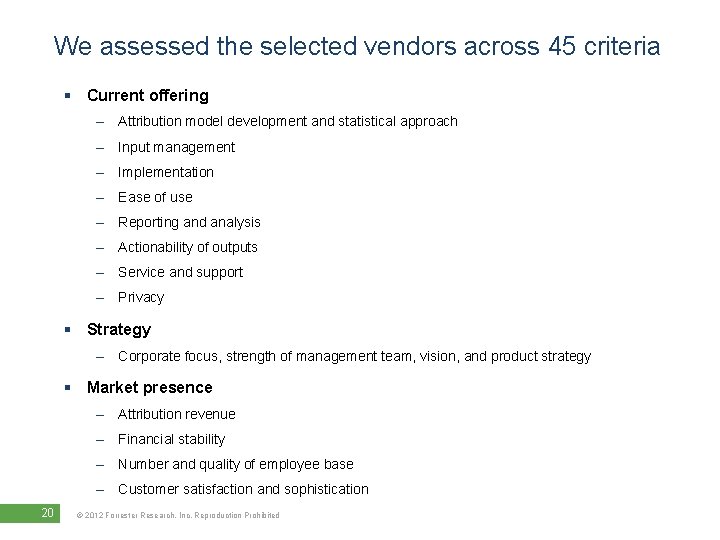 We assessed the selected vendors across 45 criteria § Current offering – Attribution model