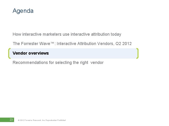 Agenda How interactive marketers use interactive attribution today The Forrester Wave™: Interactive Attribution Vendors,