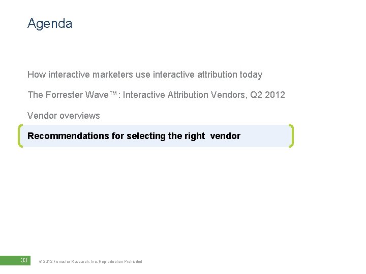 Agenda How interactive marketers use interactive attribution today The Forrester Wave™: Interactive Attribution Vendors,