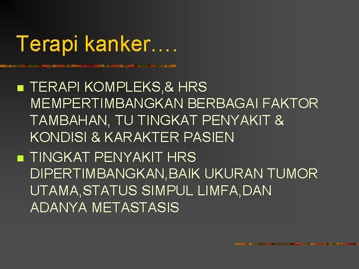 Terapi kanker…. n n TERAPI KOMPLEKS, & HRS MEMPERTIMBANGKAN BERBAGAI FAKTOR TAMBAHAN, TU TINGKAT
