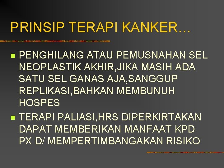 PRINSIP TERAPI KANKER… n n PENGHILANG ATAU PEMUSNAHAN SEL NEOPLASTIK AKHIR, JIKA MASIH ADA