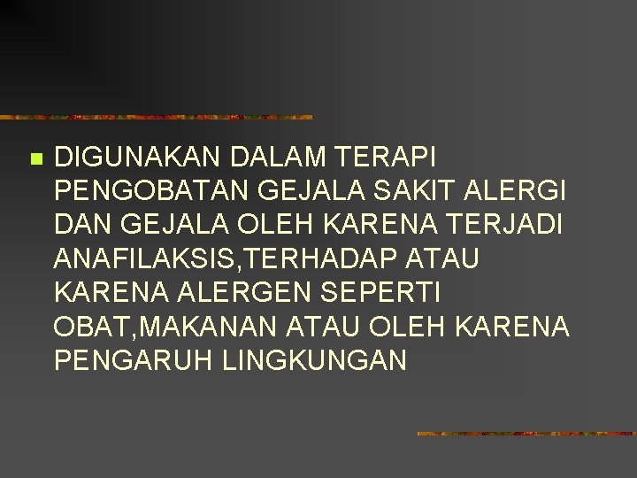 n DIGUNAKAN DALAM TERAPI PENGOBATAN GEJALA SAKIT ALERGI DAN GEJALA OLEH KARENA TERJADI ANAFILAKSIS,