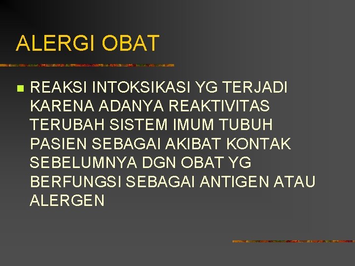 ALERGI OBAT n REAKSI INTOKSIKASI YG TERJADI KARENA ADANYA REAKTIVITAS TERUBAH SISTEM IMUM TUBUH