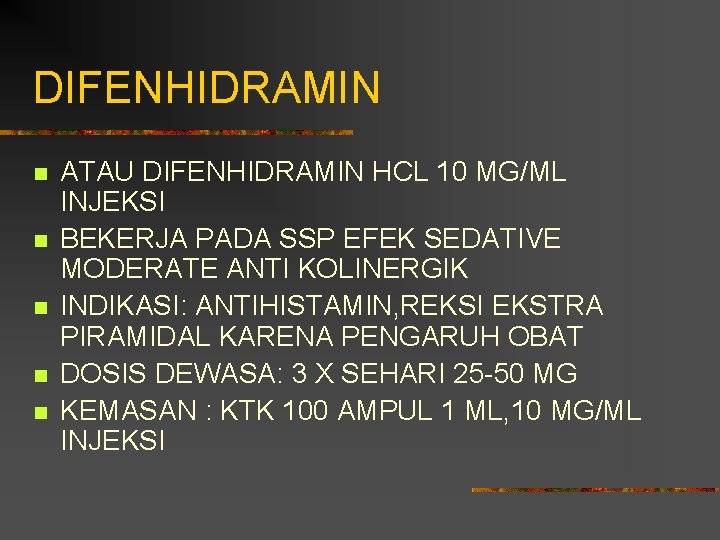 DIFENHIDRAMIN n n n ATAU DIFENHIDRAMIN HCL 10 MG/ML INJEKSI BEKERJA PADA SSP EFEK