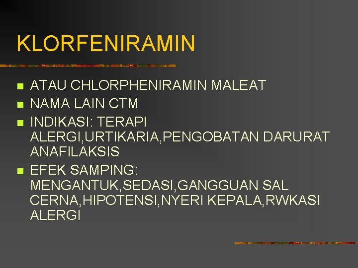 KLORFENIRAMIN n n ATAU CHLORPHENIRAMIN MALEAT NAMA LAIN CTM INDIKASI: TERAPI ALERGI, URTIKARIA, PENGOBATAN