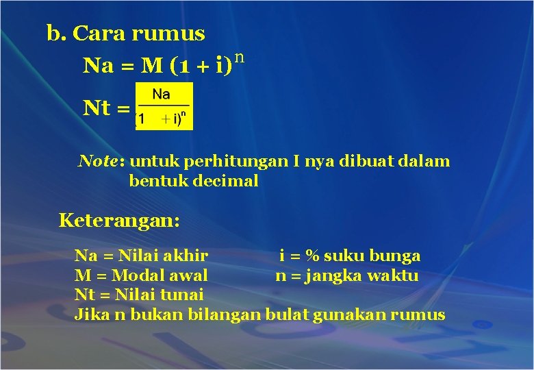 b. Cara rumus n Na = M (1 + i) Nt = Note: untuk