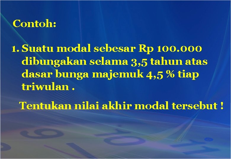 Contoh: 1. Suatu modal sebesar Rp 100. 000 dibungakan selama 3, 5 tahun atas