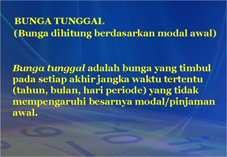 BUNGA TUNGGAL (Bunga dihitung berdasarkan modal awal) Bunga tunggal adalah bunga yang timbul pada