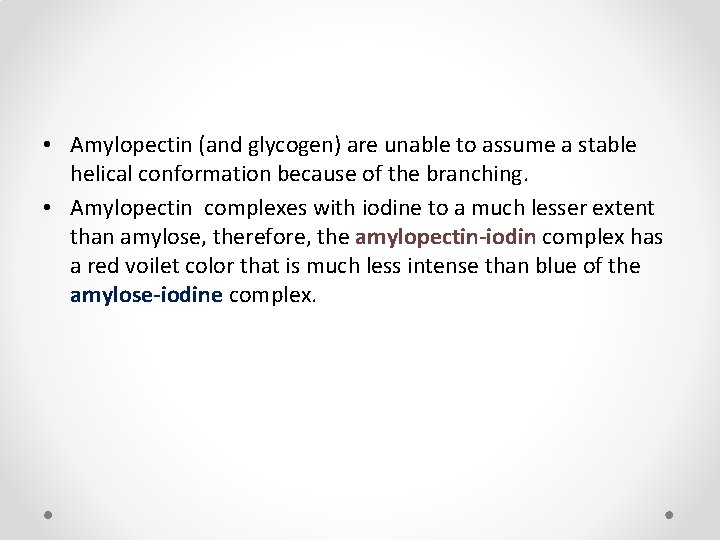  • Amylopectin (and glycogen) are unable to assume a stable helical conformation because