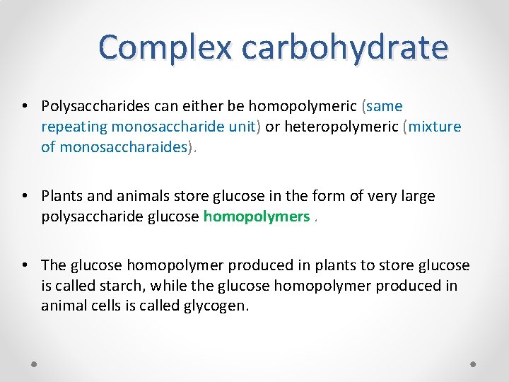 Complex carbohydrate • Polysaccharides can either be homopolymeric (same repeating monosaccharide unit) or heteropolymeric