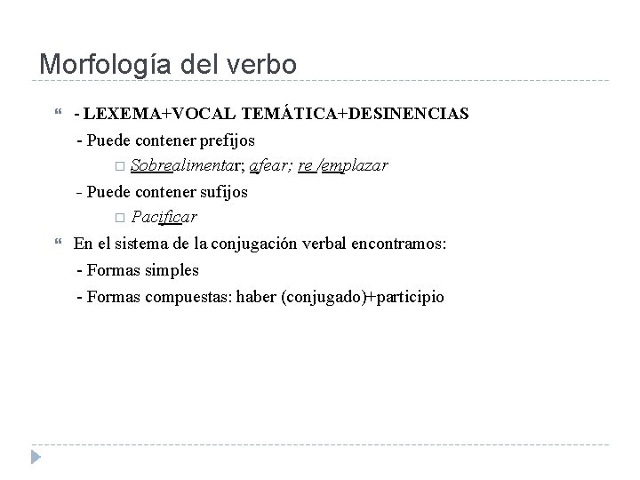 Morfología del verbo - LEXEMA+VOCAL TEMÁTICA+DESINENCIAS - Puede contener prefijos Sobrealimentar; afear; re /emplazar