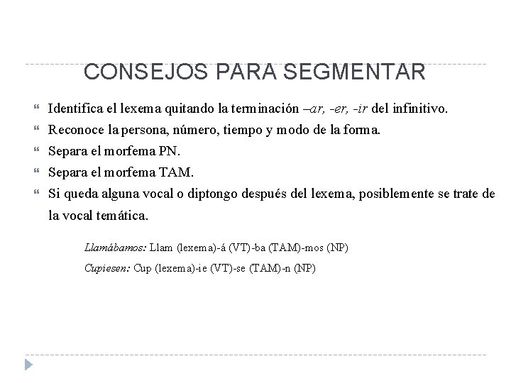 CONSEJOS PARA SEGMENTAR Identifica el lexema quitando la terminación –ar, -er, -ir del infinitivo.