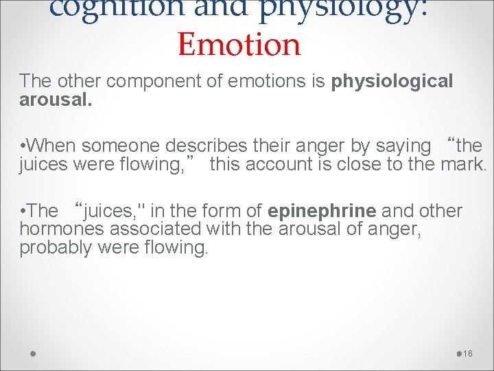 cognition and physiology: Emotion The other component of emotions is physiological arousal. • When