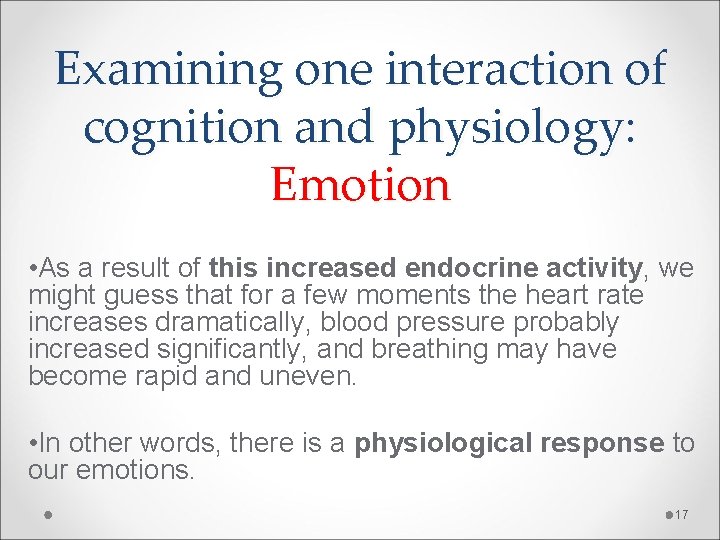 Examining one interaction of cognition and physiology: Emotion • As a result of this