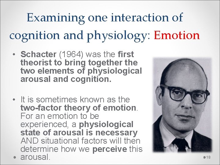 Examining one interaction of cognition and physiology: Emotion • Schacter (1964) was the first