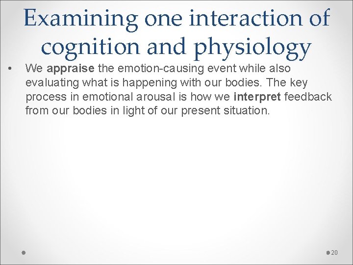  • Examining one interaction of cognition and physiology We appraise the emotion-causing event