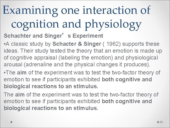 Examining one interaction of cognition and physiology Schachter and Singer’s Experiment • A classic