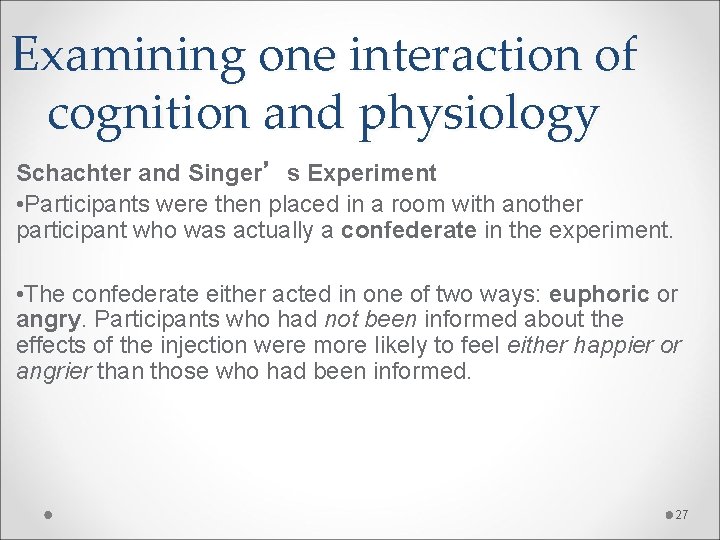 Examining one interaction of cognition and physiology Schachter and Singer’s Experiment • Participants were