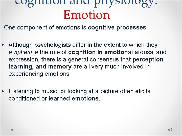 cognition and physiology: Emotion One component of emotions is cognitive processes. • Although psychologists