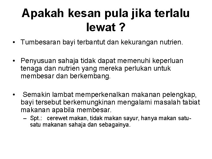 Apakah kesan pula jika terlalu lewat ? • Tumbesaran bayi terbantut dan kekurangan nutrien. Apakah kesan pula jika terlalu lewat ? • Tumbesaran bayi terbantut dan kekurangan nutrien.