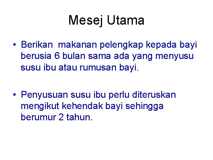 Mesej Utama • Berikan makanan pelengkap kepada bayi berusia 6 bulan sama ada yang Mesej Utama • Berikan makanan pelengkap kepada bayi berusia 6 bulan sama ada yang