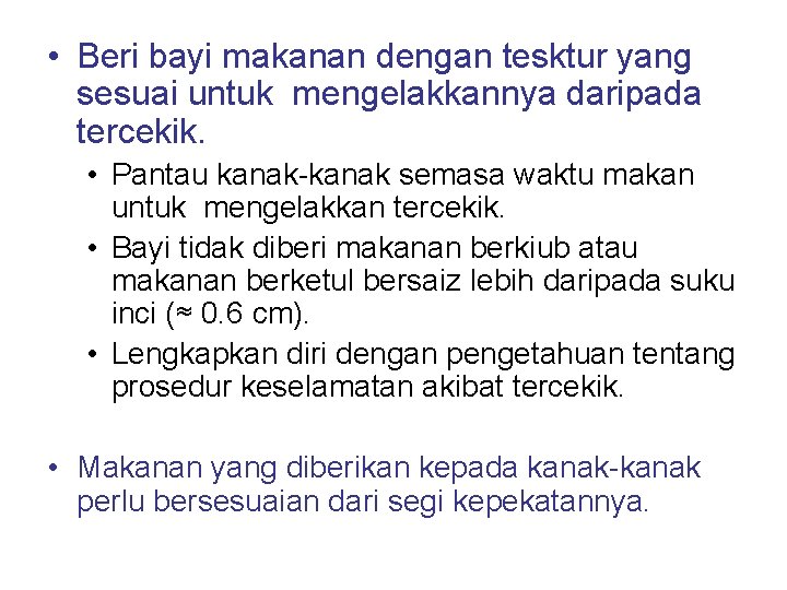  • Beri bayi makanan dengan tesktur yang sesuai untuk mengelakkannya daripada tercekik. •