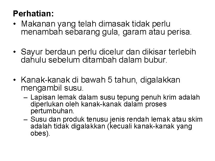 Perhatian: • Makanan yang telah dimasak tidak perlu menambah sebarang gula, garam atau perisa.