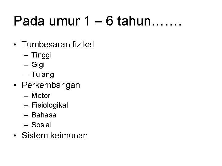 Pada umur 1 – 6 tahun……. • Tumbesaran fizikal – Tinggi – Gigi –