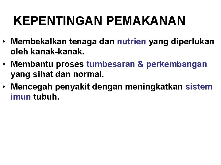 KEPENTINGAN PEMAKANAN • Membekalkan tenaga dan nutrien yang diperlukan oleh kanak-kanak. • Membantu proses