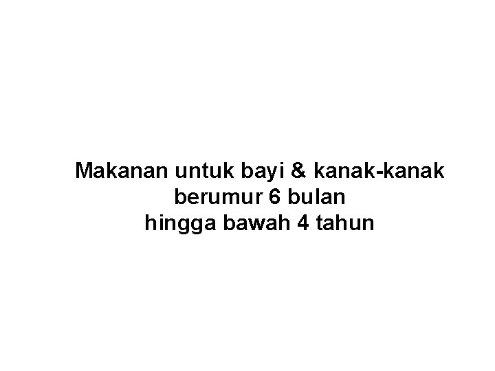 Makanan untuk bayi & kanak-kanak berumur 6 bulan hingga bawah 4 tahun 