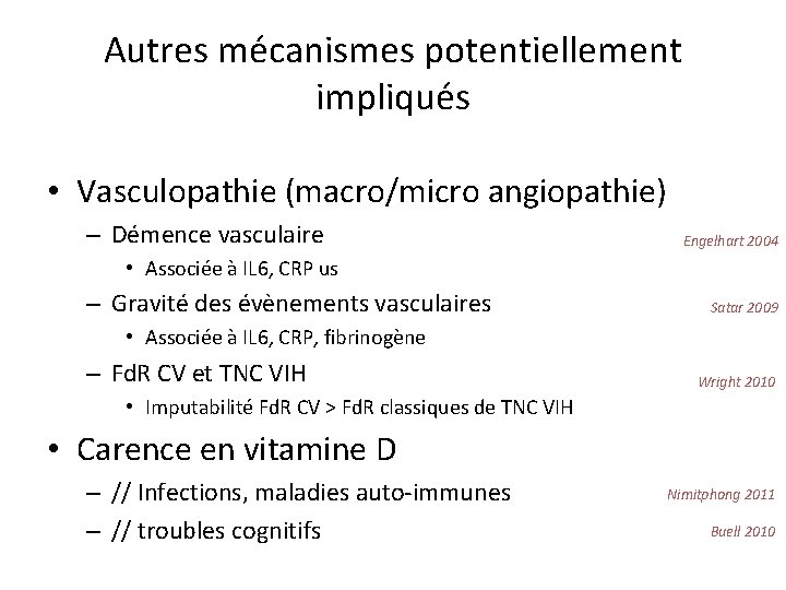 Autres mécanismes potentiellement impliqués • Vasculopathie (macro/micro angiopathie) – Démence vasculaire Engelhart 2004 •