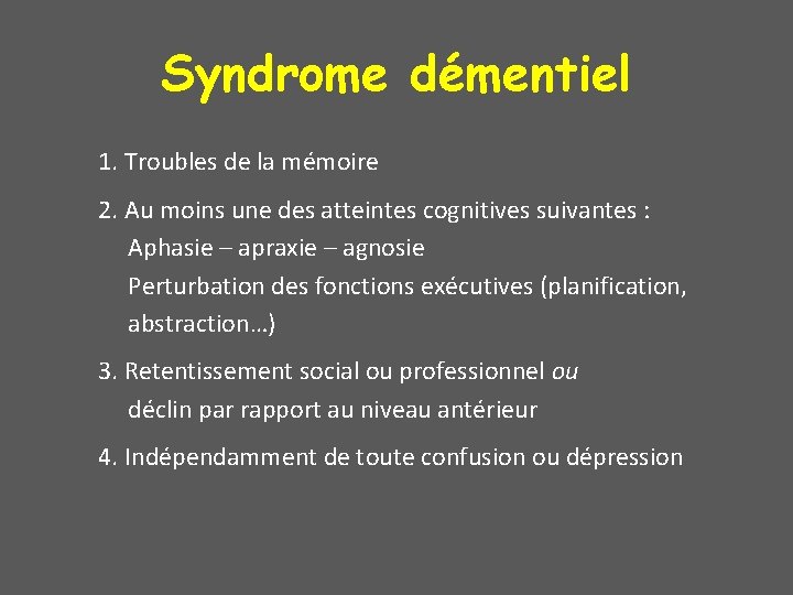 Syndrome démentiel 1. Troubles de la mémoire 2. Au moins une des atteintes cognitives