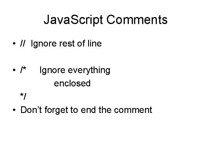  Java. Script Comments • // Ignore rest of line • /* Ignore everything