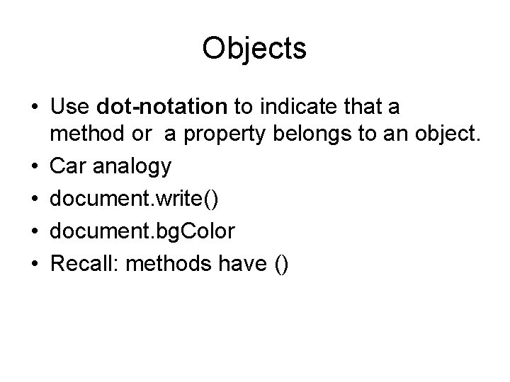 Objects • Use dot-notation to indicate that a method or a property belongs to