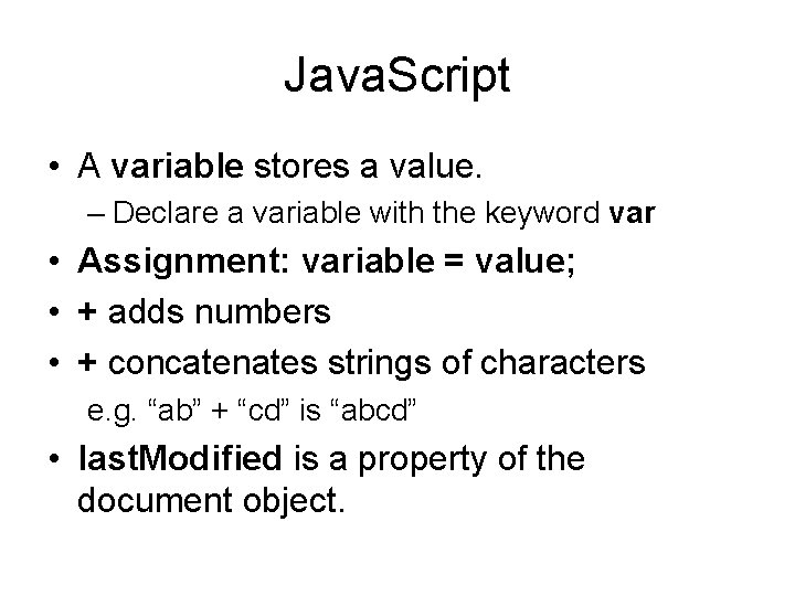 Java. Script • A variable stores a value. – Declare a variable with the