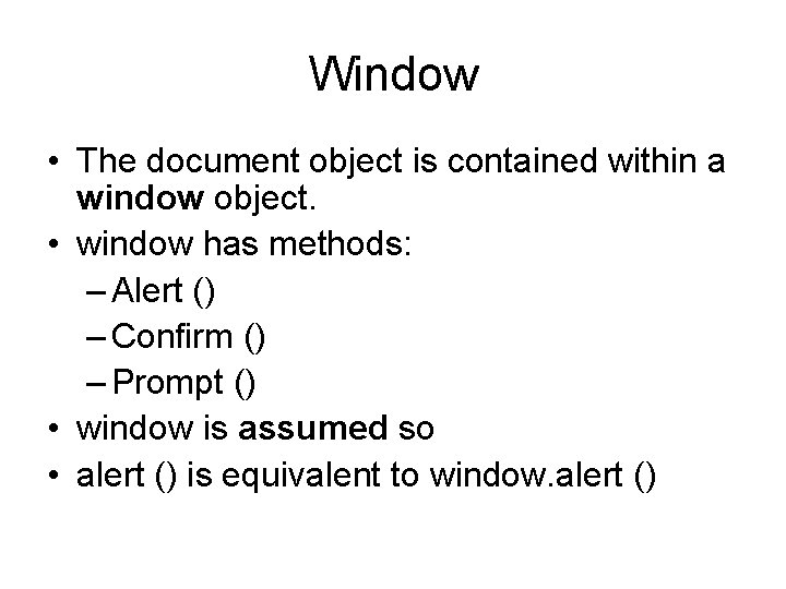 Window • The document object is contained within a window object. • window has