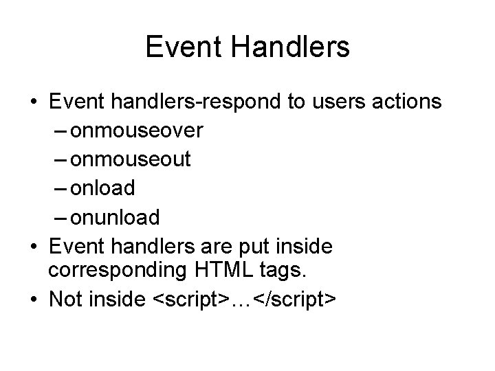 Event Handlers • Event handlers-respond to users actions – onmouseover – onmouseout – onload