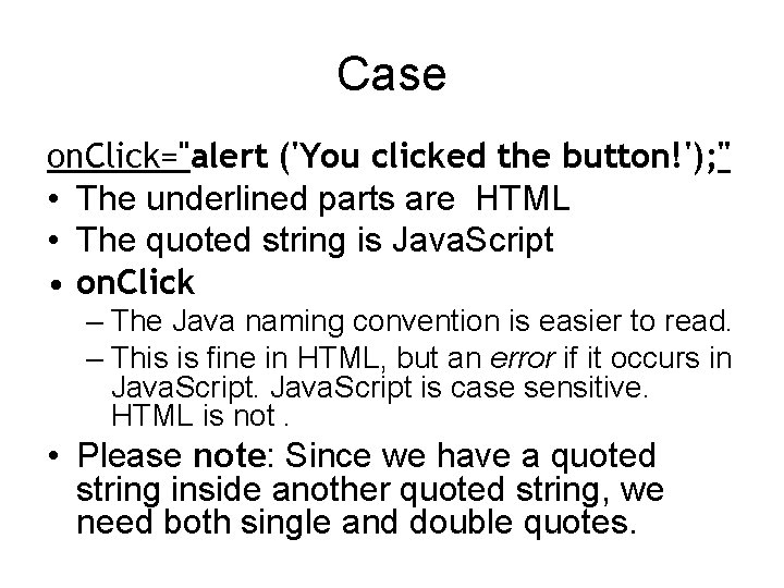 Case on. Click="alert ('You clicked the button!'); " • The underlined parts are HTML