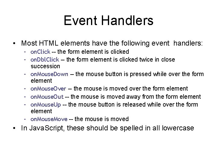 Event Handlers • Most HTML elements have the following event handlers: – on. Click