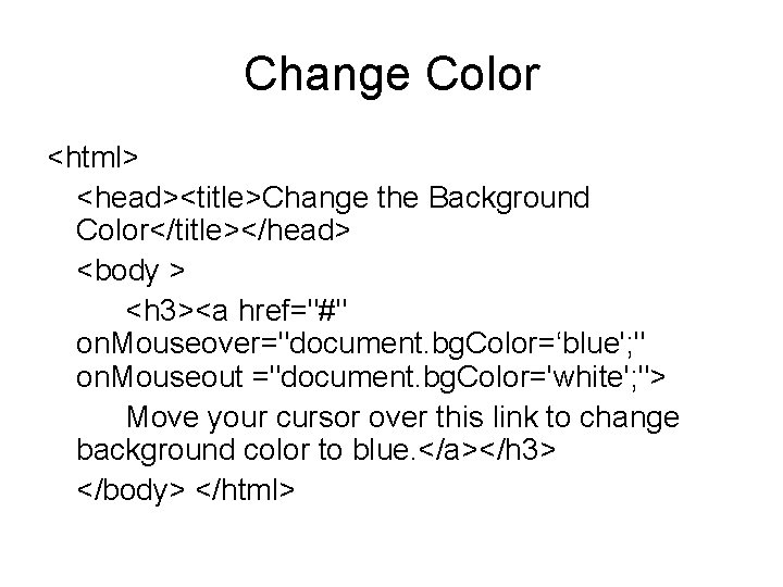 Change Color <html> <head><title>Change the Background Color</title></head> <body > <h 3><a href="#" on. Mouseover="document.