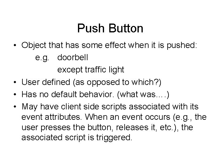 Push Button • Object that has some effect when it is pushed: e. g.