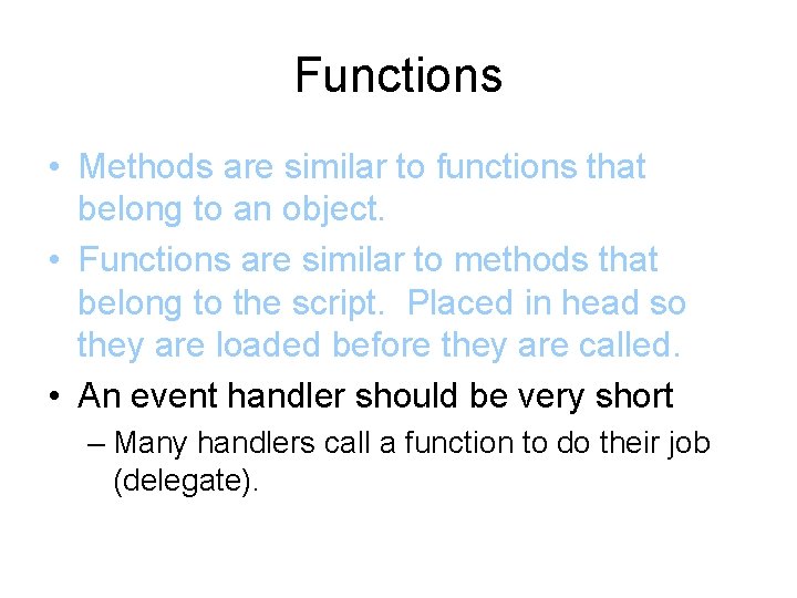 Functions • Methods are similar to functions that belong to an object. • Functions