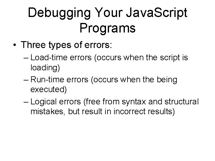 Debugging Your Java. Script Programs • Three types of errors: – Load-time errors (occurs