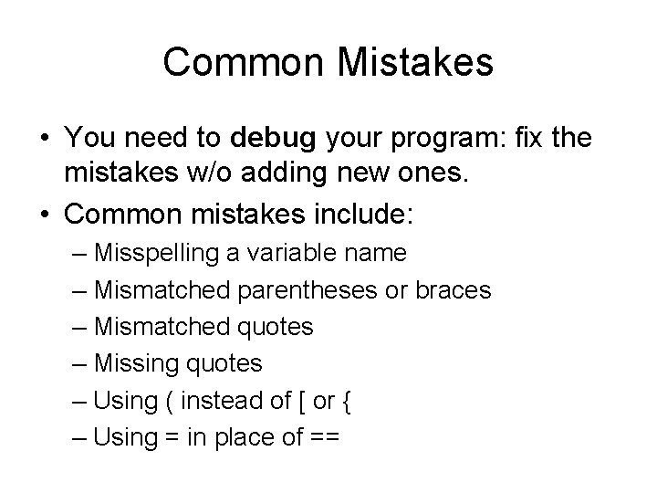 Common Mistakes • You need to debug your program: fix the mistakes w/o adding