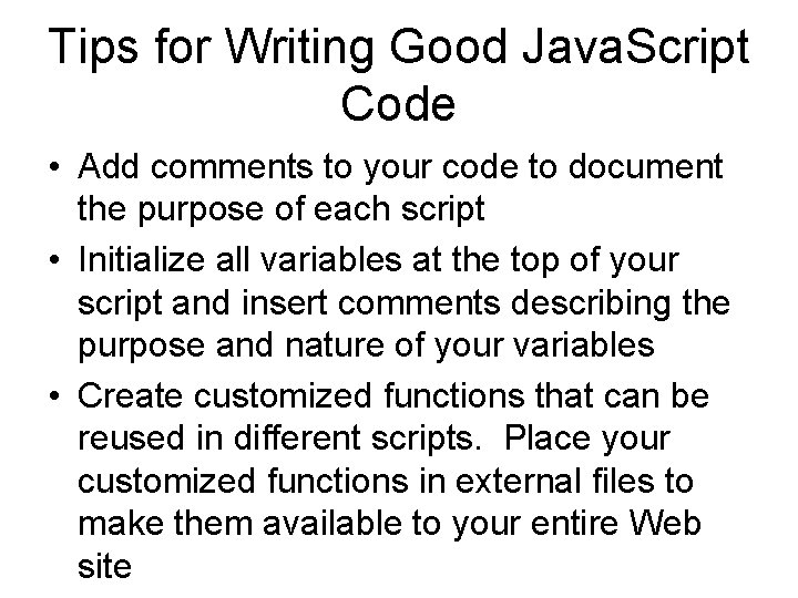 Tips for Writing Good Java. Script Code • Add comments to your code to