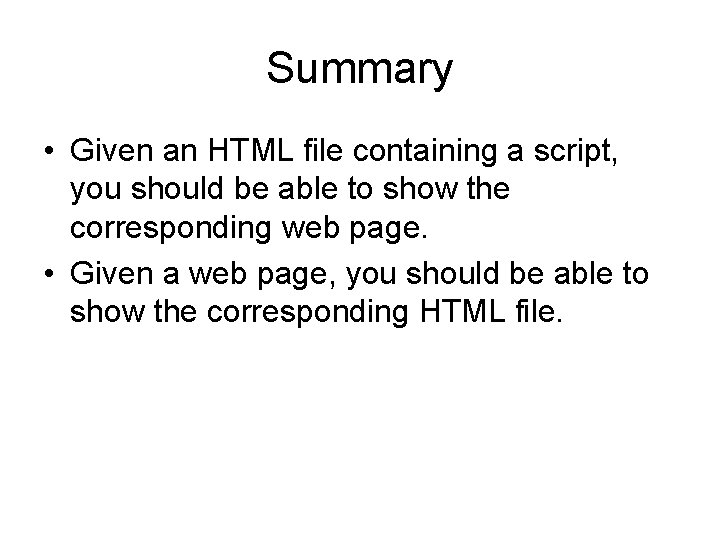 Summary • Given an HTML file containing a script, you should be able to