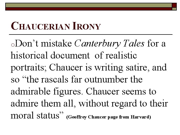 CHAUCERIAN IRONY o. Don’t mistake Canterbury Tales for a historical document of realistic portraits;