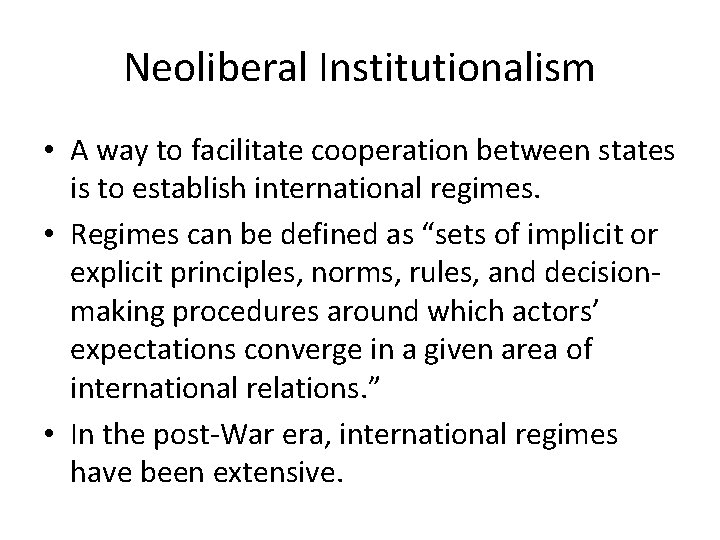Neoliberal Institutionalism • A way to facilitate cooperation between states is to establish international