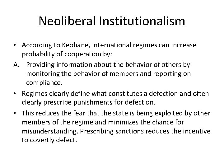 Neoliberal Institutionalism • According to Keohane, international regimes can increase probability of cooperation by: