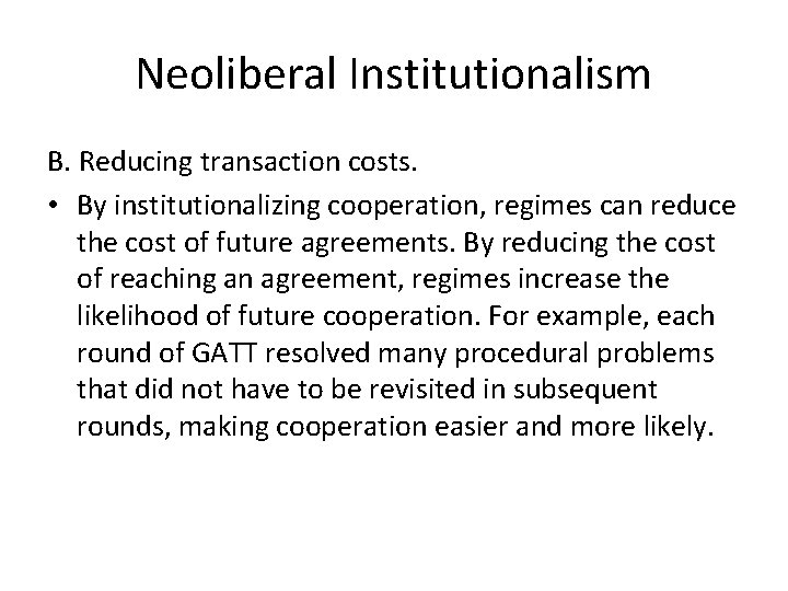 Neoliberal Institutionalism B. Reducing transaction costs. • By institutionalizing cooperation, regimes can reduce the